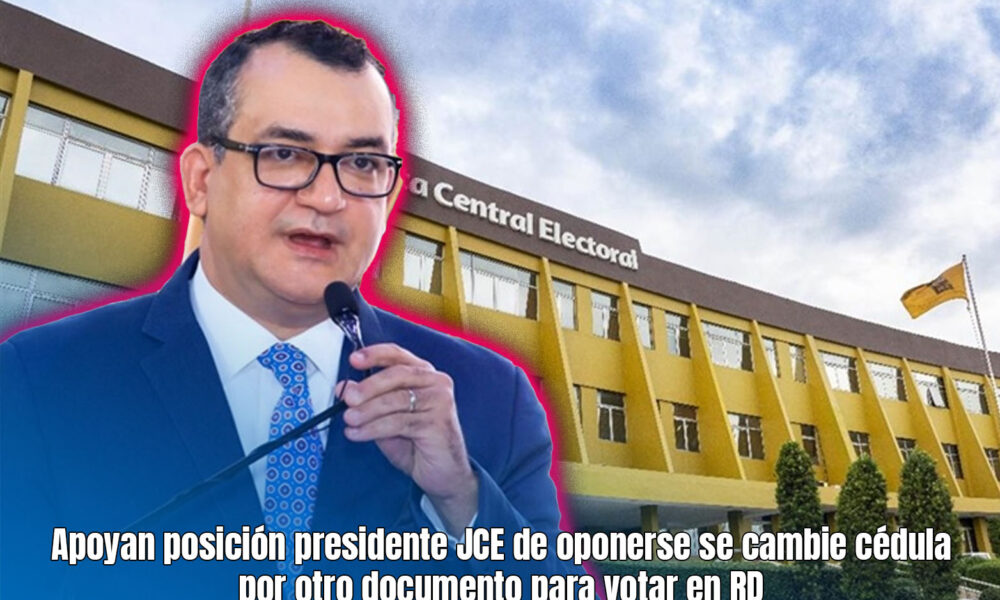 Apoyan posición presidente JCE de oponerse se cambie cédula por otro ...