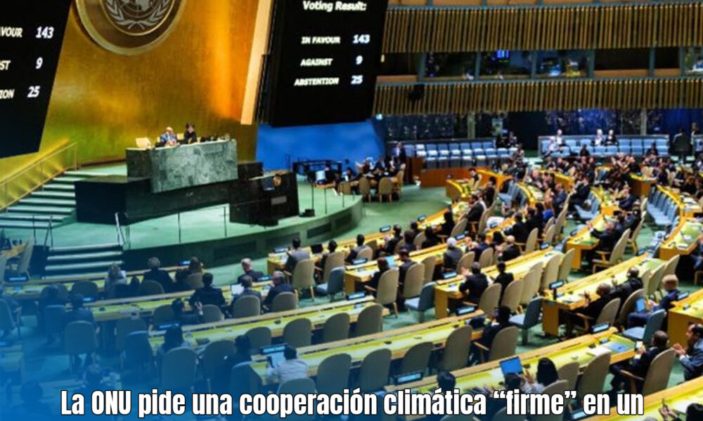 La ONU pide una cooperación climática “firme” en un “mundo fragmentado ...